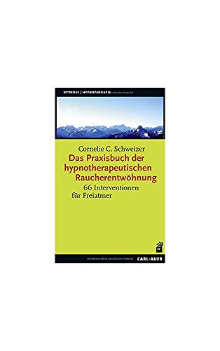 Das Praxisbuch der hypnotherapeutischen Raucherentwöhnung: 66 Interventionen für Freiatmer – Praxisbuch und 66 Karten für die Therapiesitzung